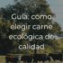 Carne de vacuno ecológico: cortes, razas y cómo elegir carne de calidad